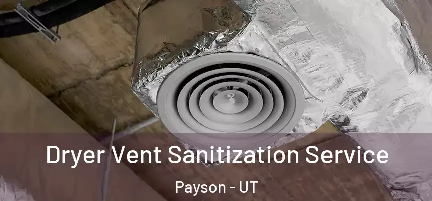  Dryer Vent Sanitization Service Payson - UT