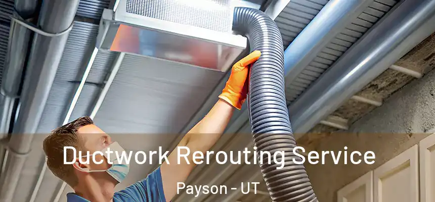  Ductwork Rerouting Service Payson - UT