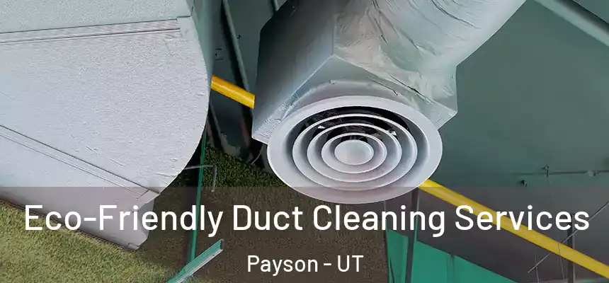  Eco-Friendly Duct Cleaning Services Payson - UT