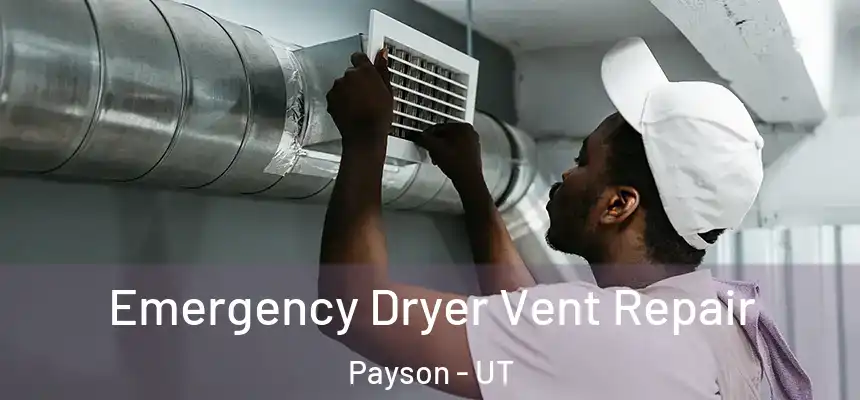  Emergency Dryer Vent Repair Payson - UT