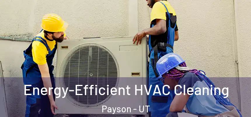  Energy-Efficient HVAC Cleaning Payson - UT
