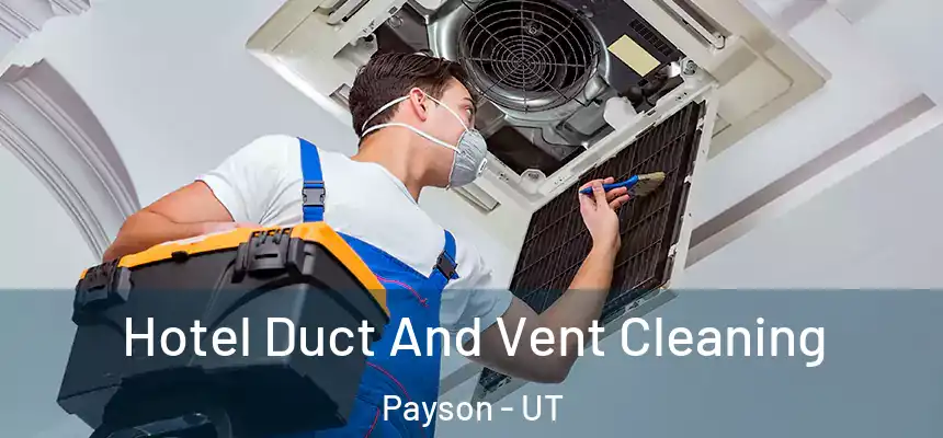  Hotel Duct And Vent Cleaning Payson - UT