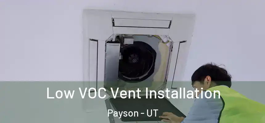  Low VOC Vent Installation Payson - UT