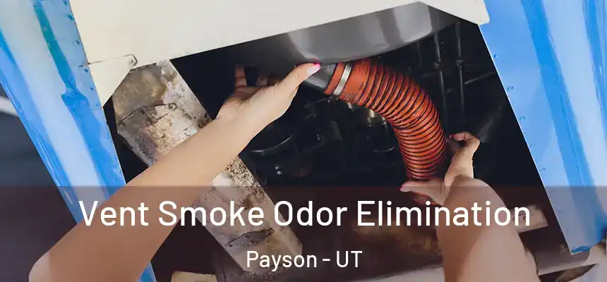  Vent Smoke Odor Elimination Payson - UT